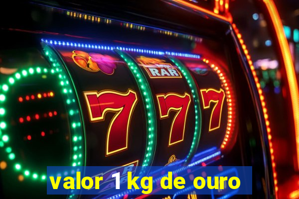 valor 1 kg de ouro